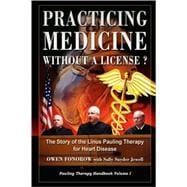 Practicing Medicine Without a License?: The Story of the Linus Pauling Therapy for Heart Disease