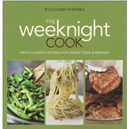 Williams-Sonoma The Weeknight Cook Fresh & Simple Recipes for Good Food Everyday