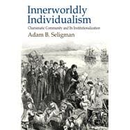 Innerworldly Individualism: Charismatic Community and its Institutionalization