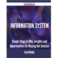 Information System: Simple Steps to Win, Insights and Opportunities for Maxing Out Success