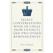 Select Conversations With an Uncle - Now Extinct - and Two Other Reminiscences