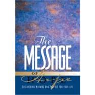The Message of Hope: Discover Meaning and Purpose for Your Life
