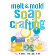 Melt & Mold Soap Crafting,9781580172936