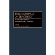 Meanings of Teaching : An International Study of Secondary Teachers' Work Lives