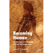 Becoming Human The Development of Language, Self and Self-Consciousness