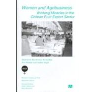 Women and Agribusiness : Working Miracles in the Chilean Fruit Export Sector