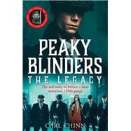Peaky Blinders: The Legacy The real story behind the next generation of British gangsters