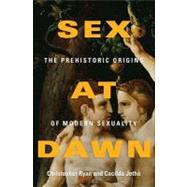 Sex at Dawn : The Prehistoric Origins of Modern Sexuality