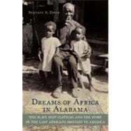 Dreams of Africa in Alabama The Slave Ship Clotilda and the Story of the Last Africans Brought to America