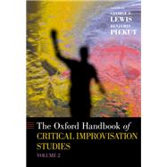 The Oxford Handbook of Critical Improvisation Studies, Volume 2