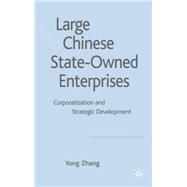 Large Chinese State-Owned Enterprises Corporatisation and Strategic Development