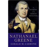 Nathanael Greene : A Biography of the American Revolution