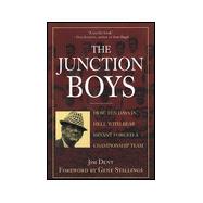 The Junction Boys How 10 Days in Hell with Bear Bryant Forged A Champion Team at Texas A&M