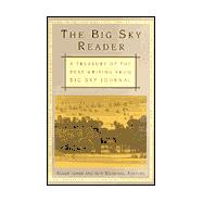 The Big Sky Reader; A Treasury of the Best Writing from Big Sky Journal