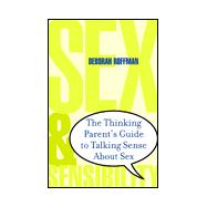 Sex And Sensibility The Parent's Guide To Talking Sense About Sex