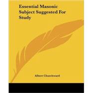 Essential Masonic Subject Suggested for Study