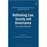 Rethinking Law, Society and Governance Foucault's Bequest