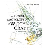 The Element Encyclopedia Of Witchcraft: The complete A- Z for the Entiire Magical World
