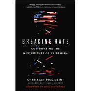 Breaking Hate Confronting the New Culture of Extremism
