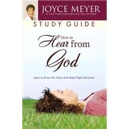 How to Hear from God Study Guide Learn to Know His Voice and Make Right Decisions