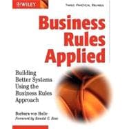 Business Rules Applied : Building Better Systems Using the Business Rules Approach