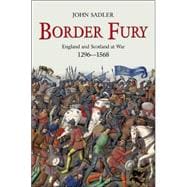 Border Fury : England and Scotland at War, 1296-1568