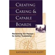 Creating Caring and Capable Boards Reclaiming the Passion for Active Trusteeship
