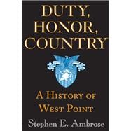 Duty, Honor, Country : A History of West Point