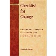 Checklist for Change A Pragmatic Approach for Creating and Controlling Change