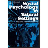 Social Psychology in Natural Settings: A Reader in Field Experimentation