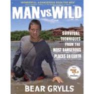 Man vs. Wild Survival Techniques from the Most Dangerous Places on Earth