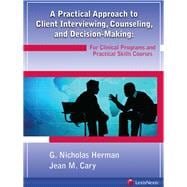A Practical Approach to Client Interviewing, Counseling, and Decision-making,9781422422939
