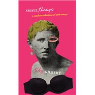 small things (a random selection of anti-essays)