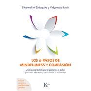 Los 6 pasos de mindfulness y compasión Una guía práctica para gestionar el dolor, prevenir el estrés y recuperar tu bienestar