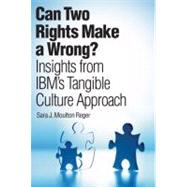 Can Two Rights Make a Wrong? : Insights from IBM's Tangible Culture Approach