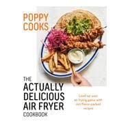 Poppy Cooks: The Actually Delicious Air Fryer Cookbook book cover, ISBN 9780525612940