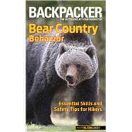 Backpacker magazine's Bear Country Behavior Essential Skills and Safety Tips for Hikers,9780762772940