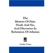 The Mystery of Pain, Death and Sin, and Discourses in Refutation of Atheism