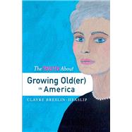 The Truth About Growing Old(er) in America