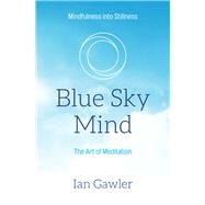 Blue Sky Mind The Art of Meditation
