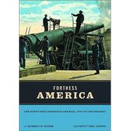 Fortress America : The Forts That Defended America, 1600 to the Present