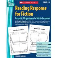 Reading Response for Fiction Graphic Organizers & Mini-Lessons 20 Graphic Organizers With Mini-Lessons to Help Students Respond Meaningfully to Any Fiction Book and Build Key Comprehension Skills