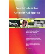 Security Orchestration Automation And Response A Complete Guide - 2020 Edition