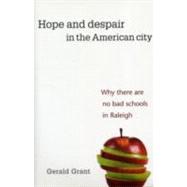 Hope and Despair in the American City : Why There Are No Bad Schools in Raleigh