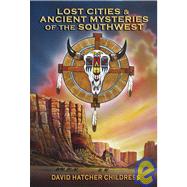 Lost Cities & Ancient Mysteries of the Southwest
