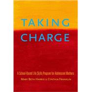 Taking Charge A School-Based Life Skills Program for Adolescent Mothers