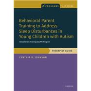 Behavioral Parent Training to Address Sleep Disturbances in Young Children with ASD Therapist Guide