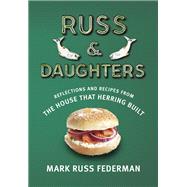 Russ & Daughters Reflections and Recipes from the House That Herring Built