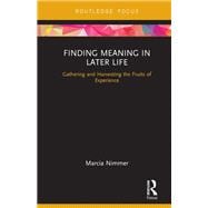 Finding Meaning in Later Life: Gathering and Harvesting the Fruits of Experience,9780815382942