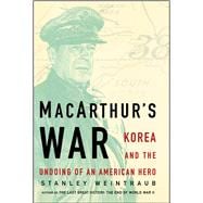 MacArthur's War Korea and the Undoing of an American Hero